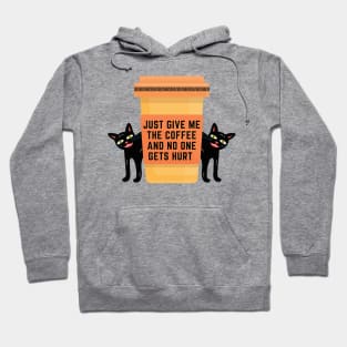 Just Give Me The Coffee And No One Gets Hurt Hoodie